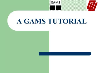 A GAMS TUTORIAL  A GAMS TUTORIAL  A GAMS TUTORIAL  WHAT IS GAMS ?  General Algebraic Modeling