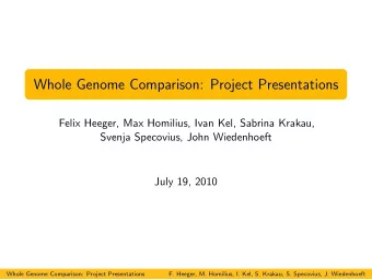 Whole Genome Comparison: Project Presentations  Felix Heeger, Max Homilius, Ivan Kel, Sabrina