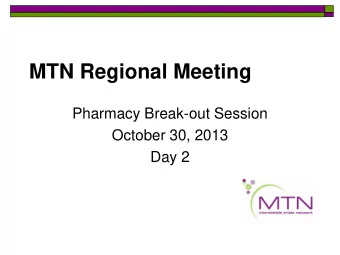 MTN Regional Meeting  Pharmacy Break-out Session  October 30, 2013  Day 2  Wednesday  October 3rd