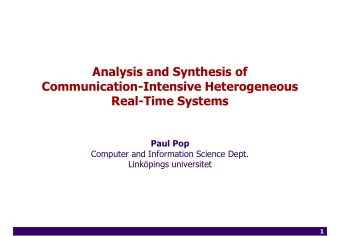 Analysis and Synthesis of  Communication-Intensive Heterogeneous  Real-Time Systems  Paul Pop