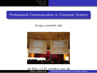 Professional Communication in Computer Science  Giving a scientific talk  Jiri Srba Jiri Srba,