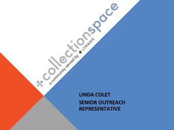 LINDA COLET  SENIOR OUTREACH  REPRESENTATIVE CollectionSpace is   A web-based, open-source