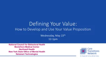 Defining Your Value:  How to Develop and Use Your Value Proposition Wednesday, May 15 th  12-1pm