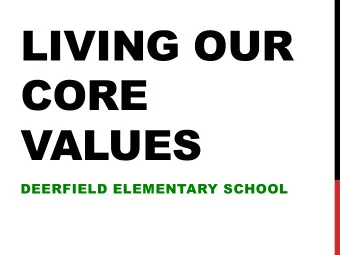 LIVING OUR  CORE  VALUES  DEERFIELD ELEMENTARY SCHOOL  CORE  VALUE  CORE VALUES  What is important