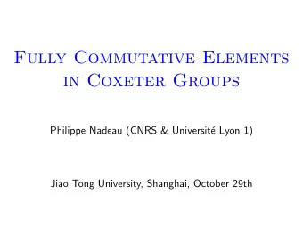 Fully Commutative Elements  in Coxeter Groups  Philippe Nadeau (CNRS &amp; Universit  e Lyon 1)