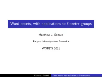 Word posets, with applications to Coxeter groups  Matthew J. Samuel  Rutgers UniversityNew