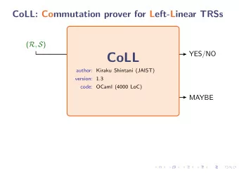 CoLL  author: Kiraku Shintani (JAIST)  version: 1.3  code: OCaml (4000 LoC)  MAYBE  CoLL: