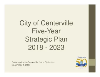 City of Centerville  Five-Year  Strategic Plan  2018 - 2023  Presentation to Centerville Noon