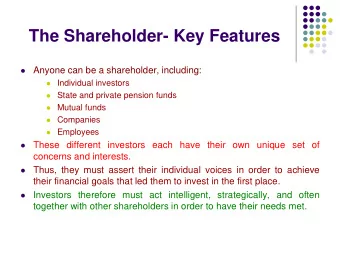 The Shareholder- Key Features  Anyone can be a shareholder, including:    Individual
