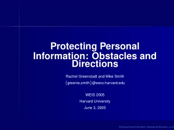Protecting Personal  Information: Obstacles and  Directions  Rachel Greenstadt and Mike Smith {