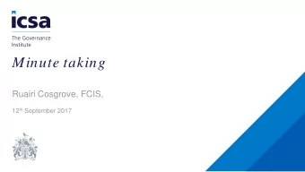 Minute taking  Ruairi Cosgrove, FCIS, 12 th September 2017  The m inuting of m eetings  The m