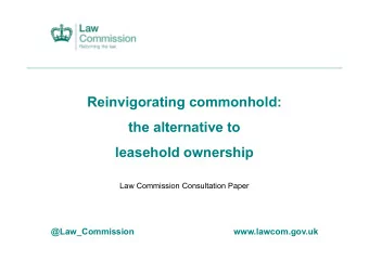 Reinvigorating commonhold:  the alternative to  leasehold ownership  Law Commission Consultation