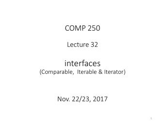 interfaces  (Comparable,  Iterable &amp; Iterator)  Nov. 22/23, 2017  1 Java Comparable interface