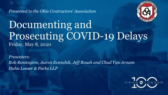 Documenting and  Prosecuting COVID-19 Delays  Friday, May 8, 2020  Presenters:  Rob Remington,
