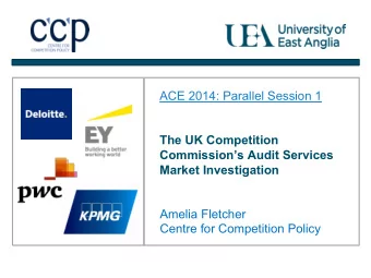 ACE 2014: Parallel Session 1  The UK Competition  Commissions Audit Services  Market