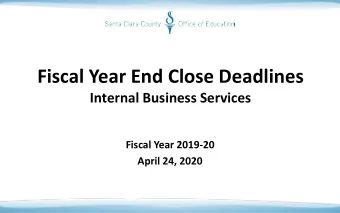 Fiscal Year End Close Deadlines  Internal Business Services  Fiscal Year 2019-20  April 24, 2020