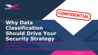 Classification  Should Drive Your  Security Strategy  Tips for Finding, Classifying, and Protecting