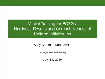 Viterbi Training for PCFGs:  Hardness Results and Competitiveness of  Uniform Initialization  Shay