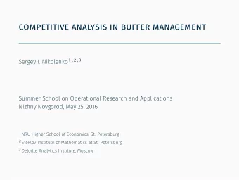 competitive analysis in buffer management  . Sergey I. Nikolenko 1,2,3  Summer School on