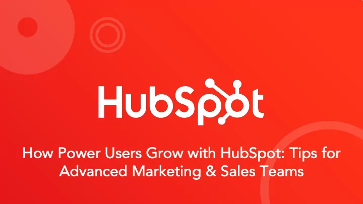 ho how po power use sers s grow with hu hubspot tips s