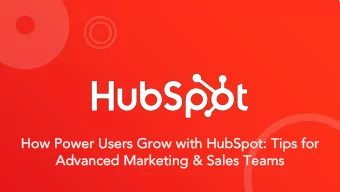 Ho  How Po  Power Use  sers  s Grow with Hu  HubSpot: Tips  s for  Advanced Marke  keting &amp;