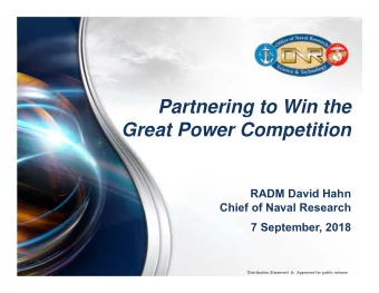 Partnering to Win the  Great Power Competition  RADM David Hahn  Chief of Naval Research  7