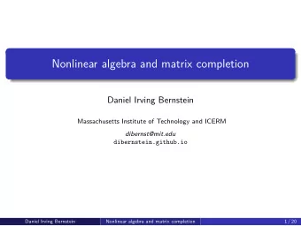 Nonlinear algebra and matrix completion  Daniel Irving Bernstein  Massachusetts Institute of