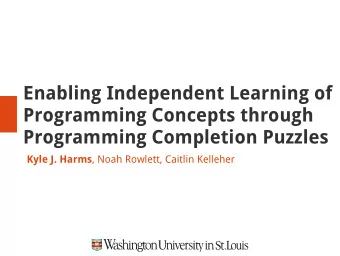 Enabling Independent Learning of  Programming Concepts through  Programming Completion Puzzles Kyle