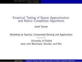 Empirical Testing of Sparse Approximation  and Matrix Completion Algorithms  Jared Tanner  Workshop
