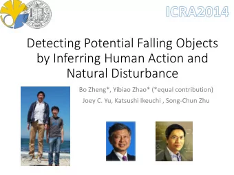 Detecting Potential Falling Objects  by Inferring Human Action and  Natural Disturbance  Bo Zheng*,