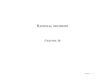 Rational decisions  Chapter 16  Chapter 16  1  Outline  Rational preferences  Utilities