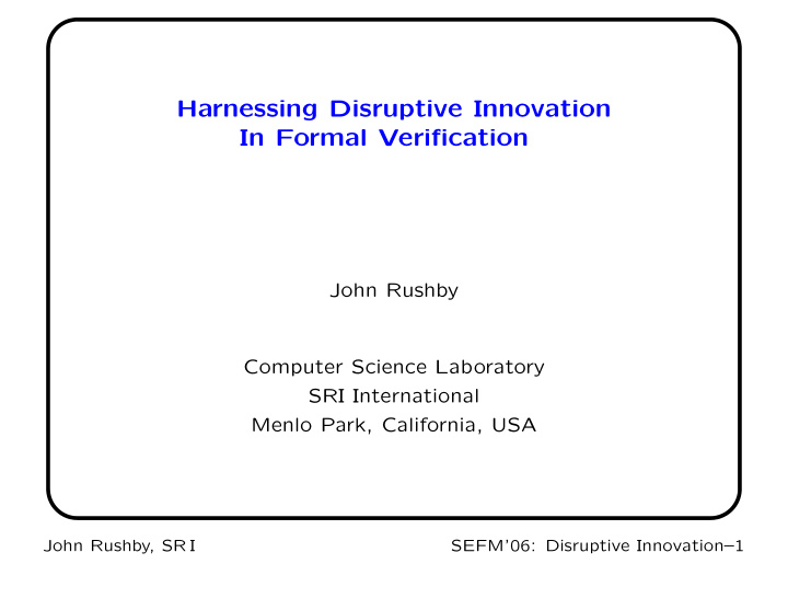 harnessing disruptive innovation in formal verification