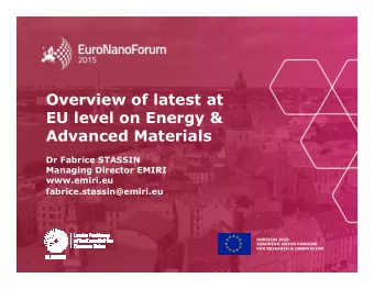 Overview of latest at  EU level on Energy &amp;  Advanced Materials  Dr Fabrice STASSIN  Managing