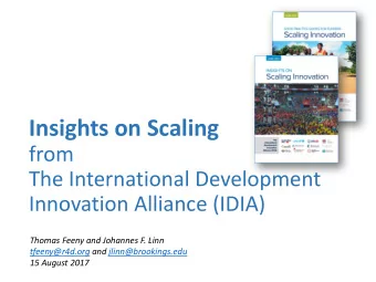 Insights on Scaling  from  The International Development  Innovation Alliance (IDIA)  Thomas Feeny