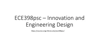 ECE398psc  Innovation and  Engineering Design  https://courses.engr.illinois.edu/ece398psc/