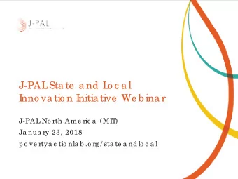 J-PAL  Sta te  a nd L  o c a l  I  nno va tio n I  nitia tive  We b ina r  J-PAL No rth Ame ric a