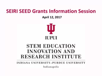 SEIRI SEED Grants Information Session  April 12, 2017  Presentation Outline  Purpose of the SSG