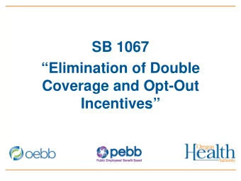 SB 1067  Elimination of Double  Coverage and Opt-Out  Incentives  Place Your Logo Here -
