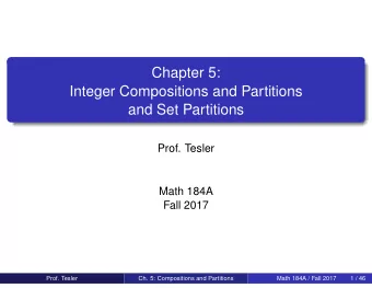 Chapter 5:  Integer Compositions and Partitions  and Set Partitions  Prof. Tesler  Math 184A  Fall