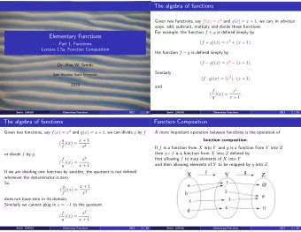 The algebra of functions Given two functions, say f ( x ) = x 2 and g ( x ) = x + 1 , we can, in