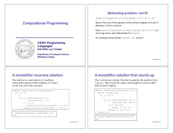 A monolithic recursive solu#on  A monolithic solu#on that counts up  This starts at n, counts down