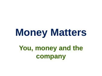 Money Matters  You, money and the  company  Money  Medium of exchange  Buy and sell  Unit