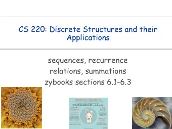 CS 220: Discrete Structures and their  Applications  sequences, recurrence  relations, summations