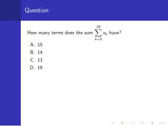 Question  19    How many terms does the sum x k have? k =5  A. 15  B. 14  C. 13  D. 19  Question