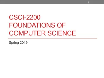CSCI-2200  FOUNDATIONS OF  COMPUTER SCIENCE  Spring 2019  2  Announcements  Exam 1 is Wednesday,