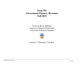 Econ 551  Government Finance: Revenues  Fall 2019  Given by Kevin Milligan  Vancouver School of