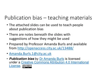 Publication bias  teaching materials  The attached slides can be used to teach people  about