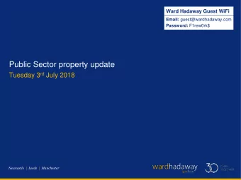 Public Sector property update Tuesday 3 rd July 2018  Newcastle  |  Leeds  |  Manchester  2