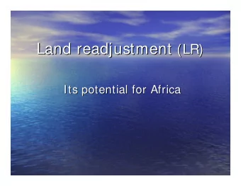 Land readjustment  (LR)  Its potential for Africa  Its potential for Africa  Dr. Rob Home  Rob Home