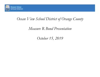 Ocean View School District of Orange County  Measure R Bond Presentation  October 15, 2019  Measure